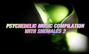 Psychedelic Music Compilation – With Shemales 2
