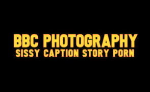 BBC Photography – Sissy Caption Story Porn