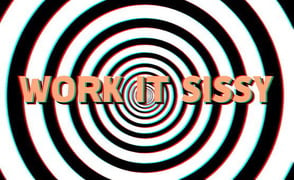 Work It Sissy – Hypno PMV