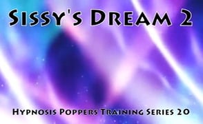 Sissy Dreams 2 – Hypno Poppers Training Series