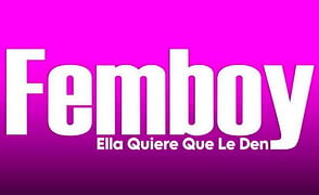 Femboy – Ella Quiere Que Le Den