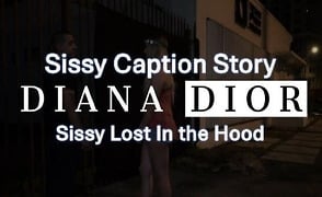 Sissy Caption Story – Sissy Lost In The Hood