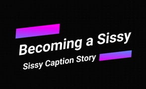 Sissy Caption Story – Becoming A Sissy