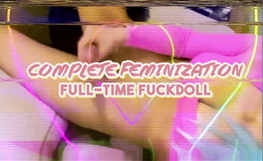 Complete Feminization – FullTime Fuckdoll
