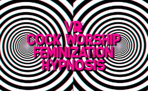 VR Cock Worship & Feminization Hypnosis