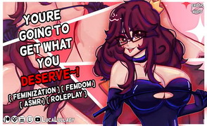 Youre Going To Get What You Deserve –  Feminization ASMR