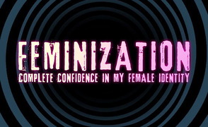 Feminization – Complete Confidence In My Female Identity