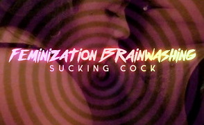 Feminization Brainwashing Sucking Cock
