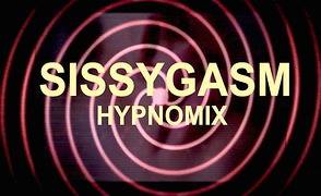 Sissygasm – Hypno Mix