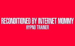 Reconditioned by Internet Mommy Hypno Trainer – Limpgirl