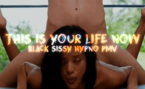 This Is Your Life Now – Black Sissy Hypno PMV