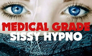 Medical Grade Sissy Hypno