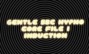 Gentle BBC Hypno – Core File 1 – Induction