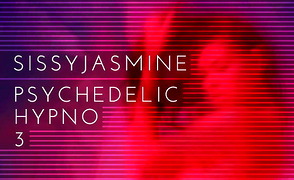 Sissy Jasmine – Psychedelic Hypno 3 [Ultra Mindfuck]