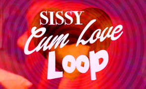 Sissy Cum Love Loop