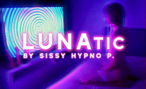 LUNAtic By Sissy Hypno P
