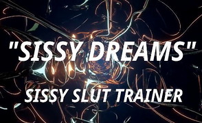 Sissy Dreams – Sissy Slut Trainer