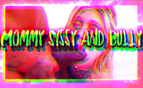 Mommy Sissy And Bully