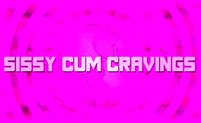 Sissy Cum Cravings