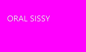 Oral Sissy
