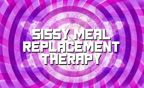 Sissy Meal Replacement Therapy – Healthy Sissy Series