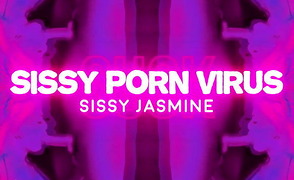 Sissy Jasmine – Sissy Porn Virus