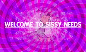 Welcome To Sissy Needs