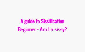 A Guide To Sissification – Beginner – Am I A Sissy?