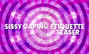 Sissy Gaping Etiquette – Teaser