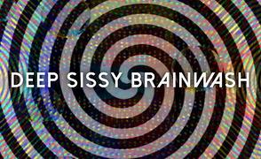 Deep Sissy Brainwash