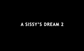 A Sissy’s Dream 2