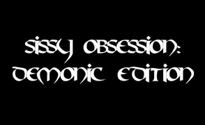Sissy Obsession – Demonic Edition