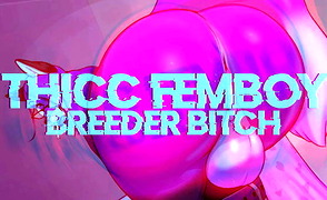 Thicc Femboy Breeder Bitch